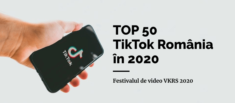 TOP 50 TikTok în România. Cei mai urmăriți TikTokeri! - Festivalul de video VKRS 2020