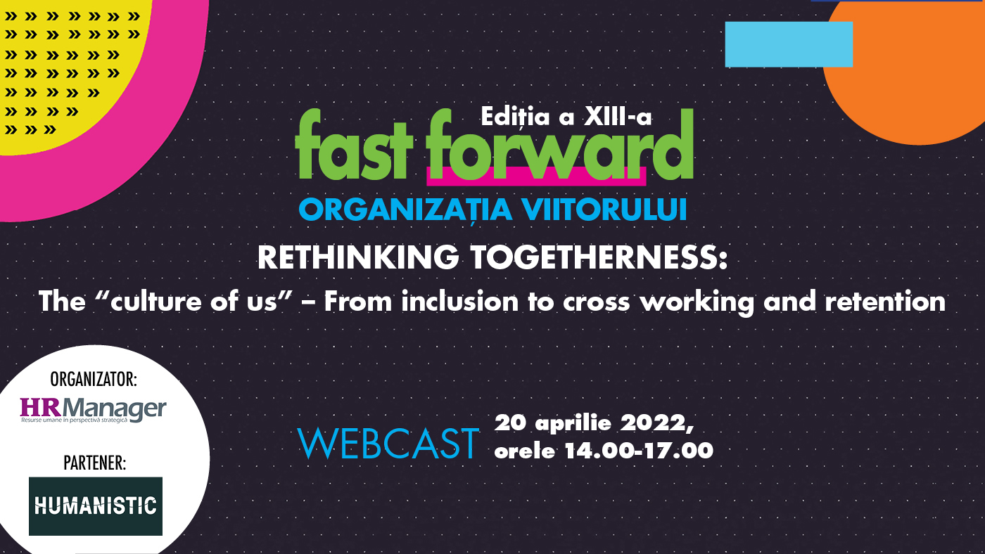 FAST FORWARD. ORGANIZAȚIA VIITORULUI Ediția XIII. Rethinking Togetherness: The “culture of us” – Fro...