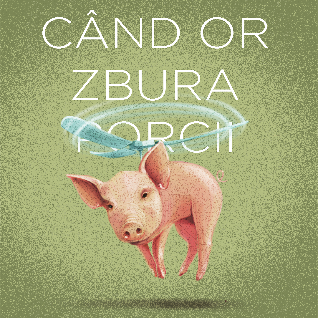 Când or zbura porcii