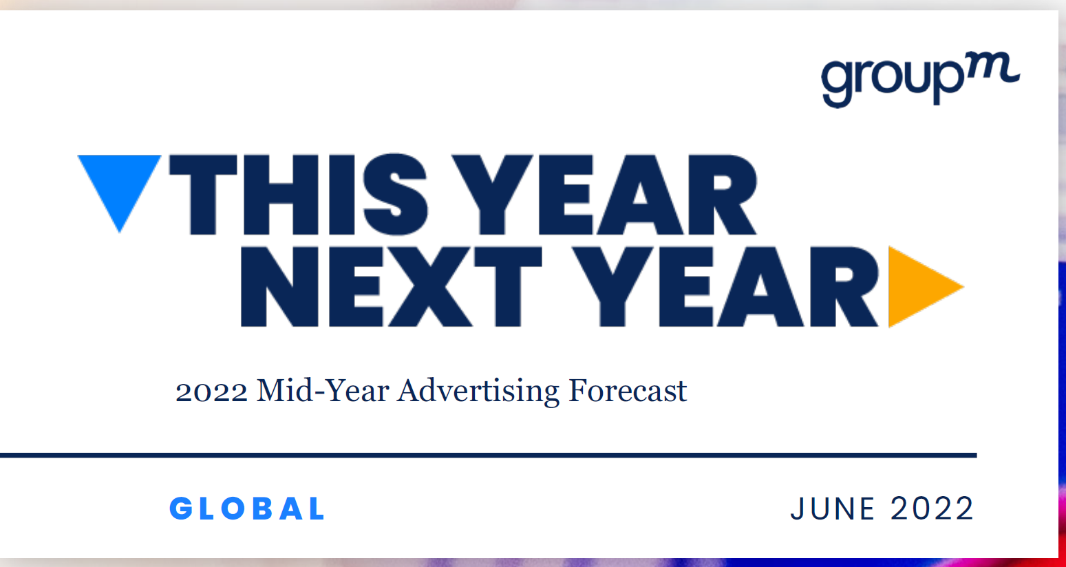 GroupM: Piața globală de publicitate și-a dublat valoarea în ultimii 10 ani 1 GroupM ediția din iunie a raportului „This Year Next Year”