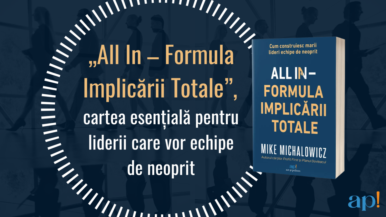 All In – Formula Implicării Totale, cartea esențială pentru liderii care vor echipe de neoprit