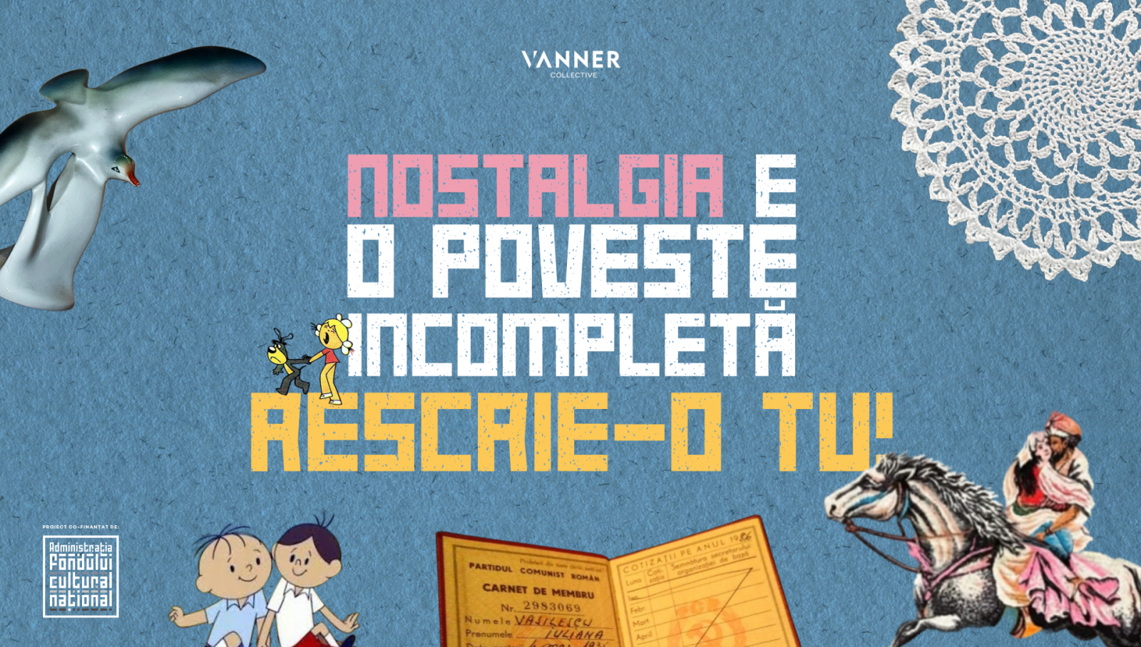 Vanner Colective Nostalgia e o poveste incompeta. Rescrie o tu